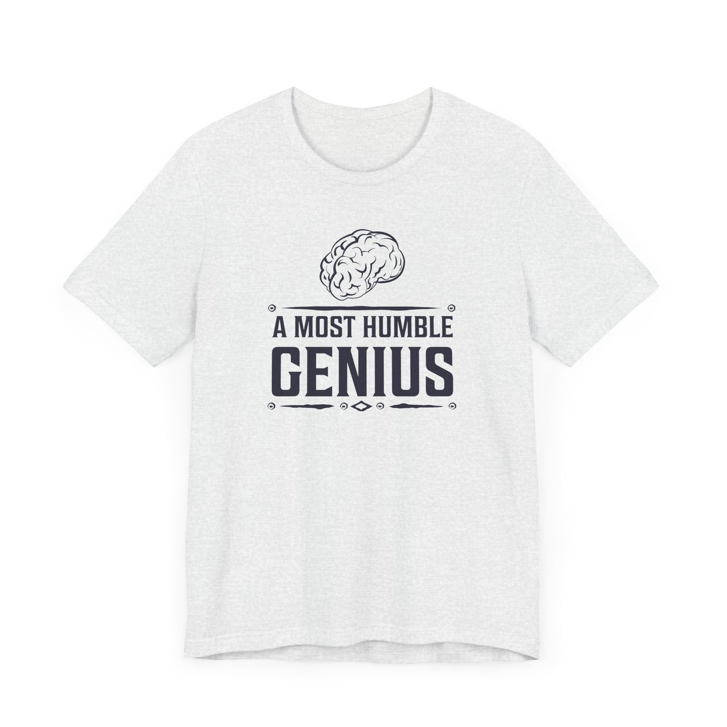 A Most Humble Genius T-shirt