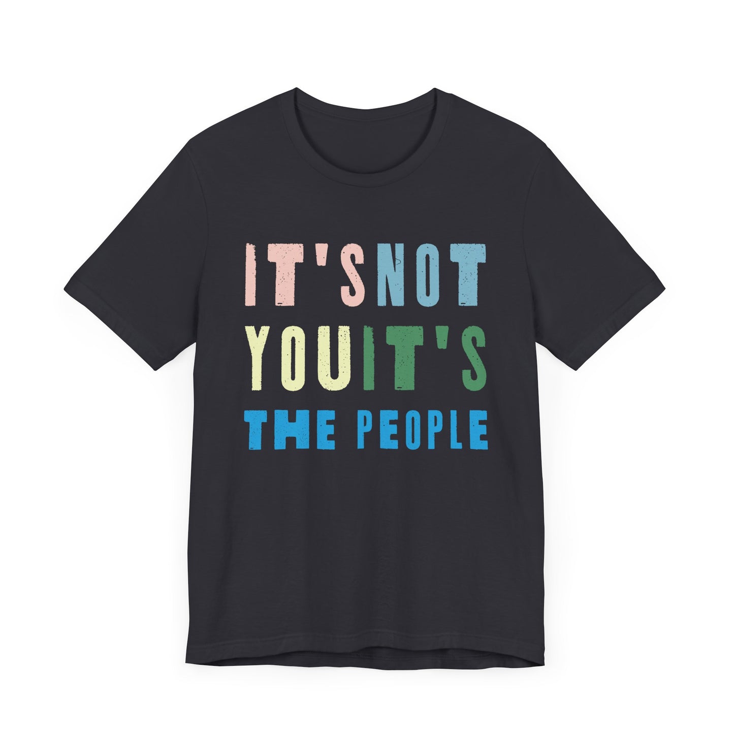 It's not you, it's the people T-shirt