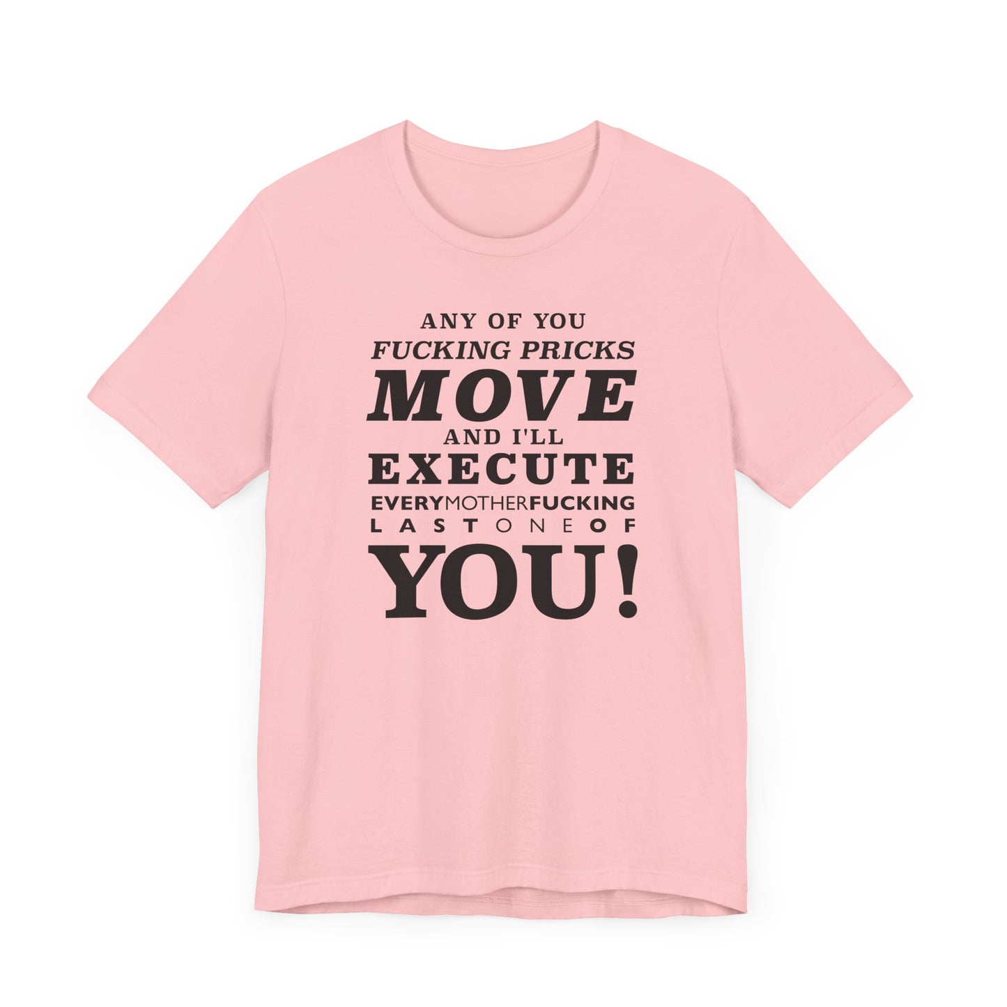 Any of you pricks move! unisex t-shirt
