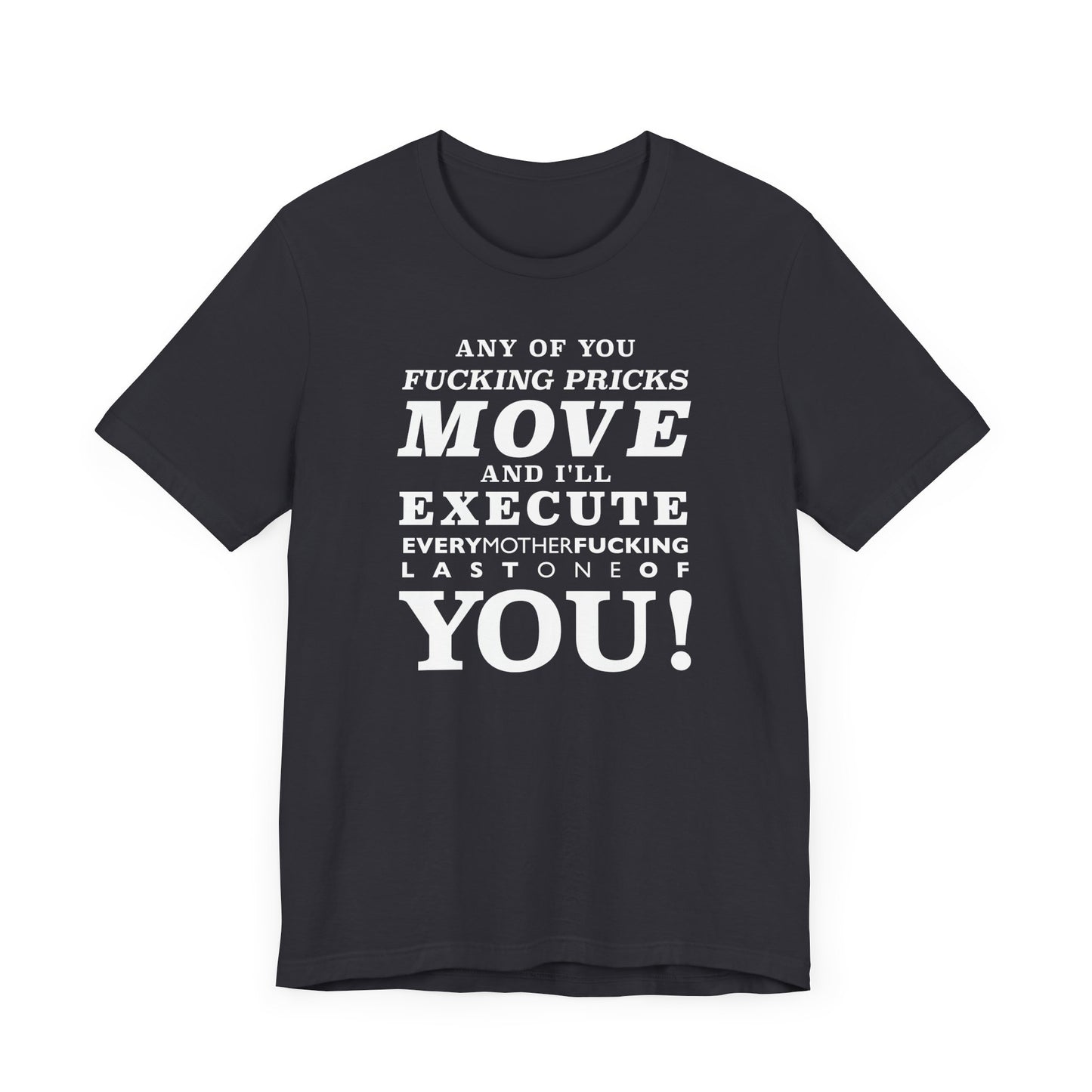 Any of you pricks move! unisex t-shirt