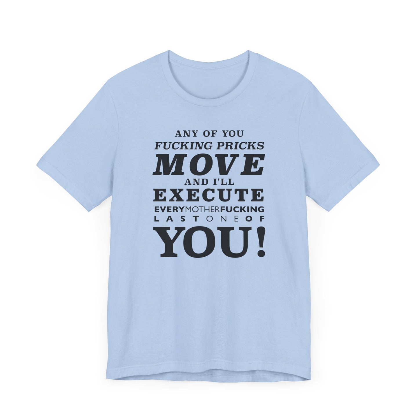 Any of you pricks move! unisex t-shirt