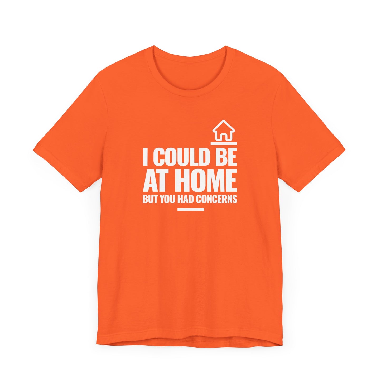 I Could Be At Home, but you had concerns.