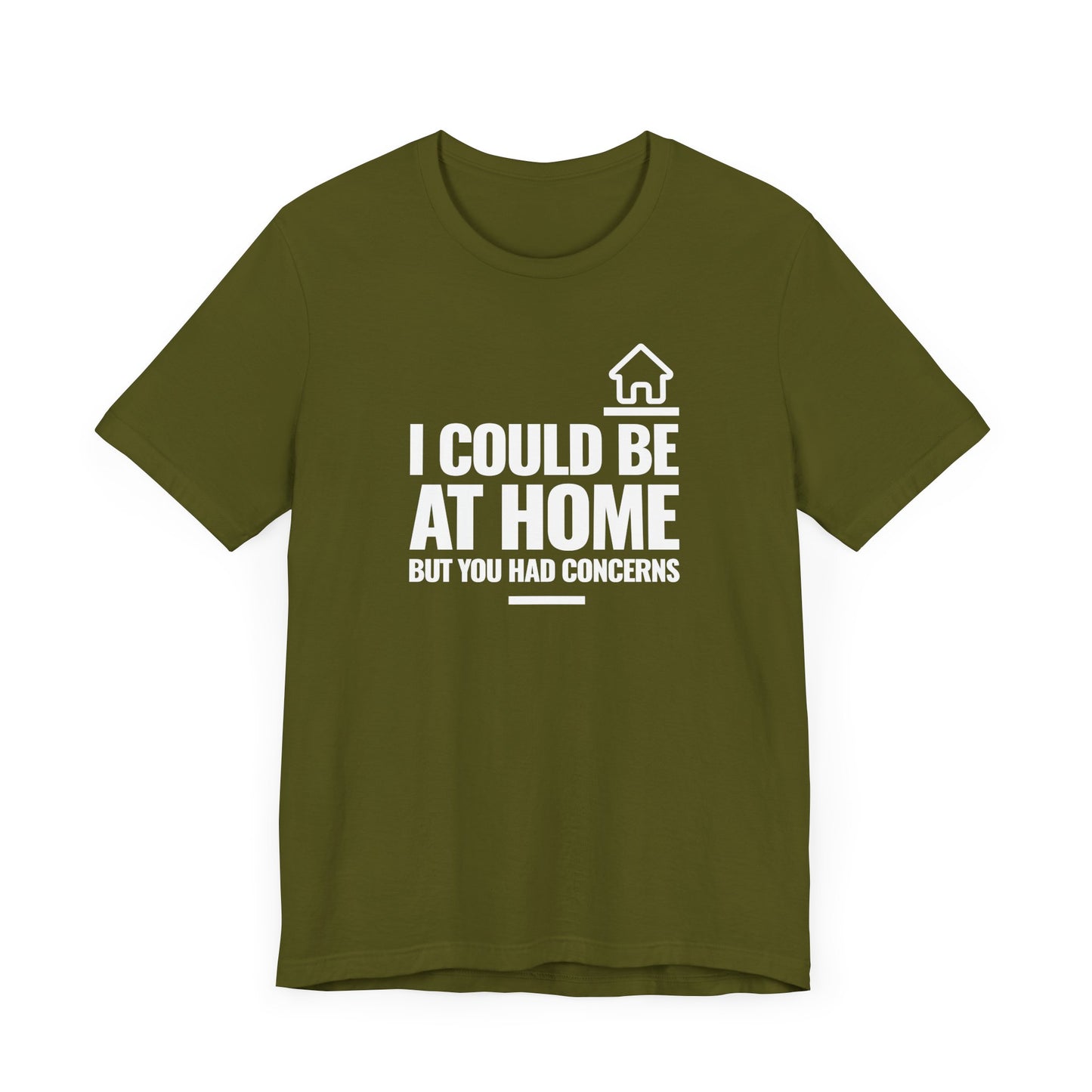 I Could Be At Home, but you had concerns.
