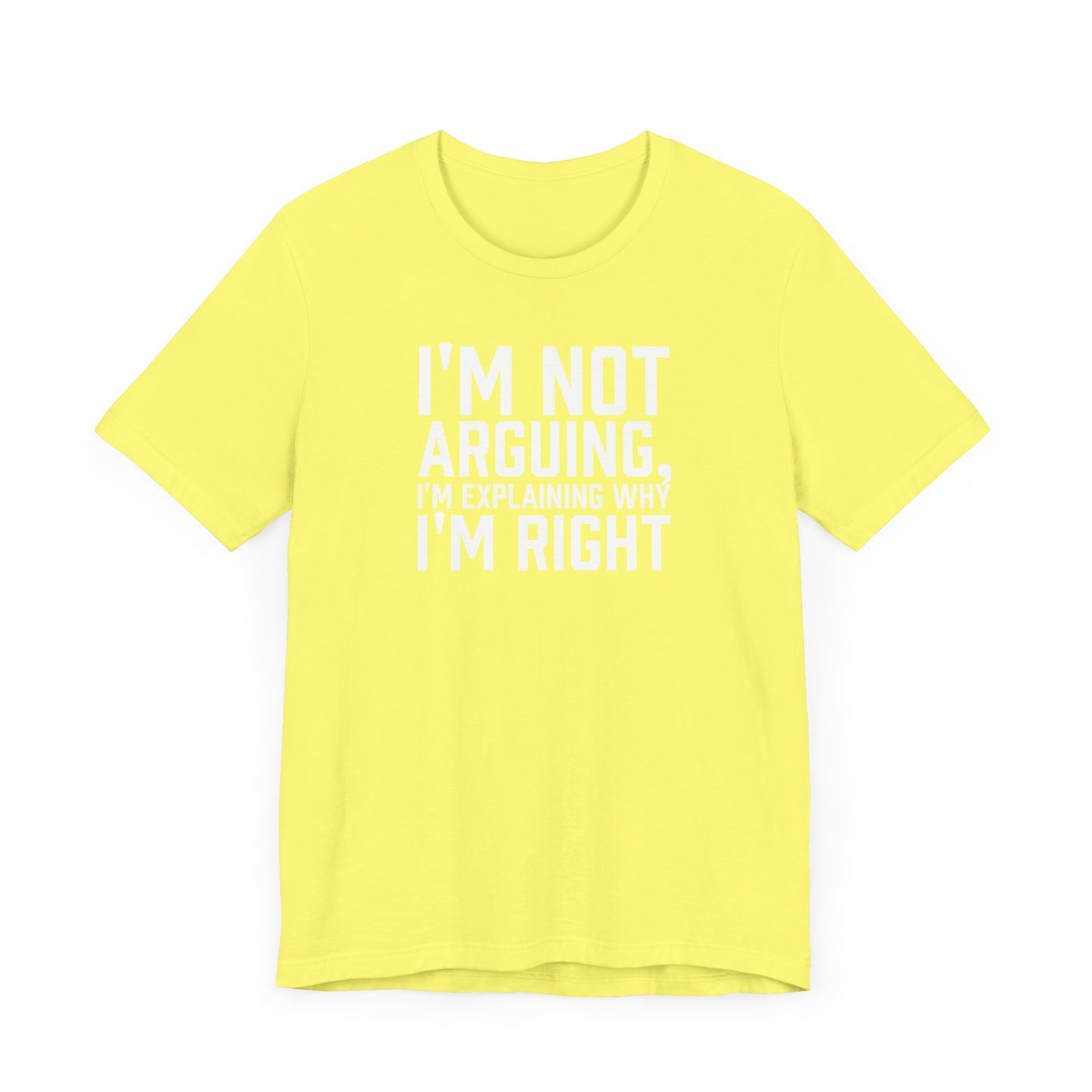 I'm Not Arguing, I'm Explaining Why I'm Right - Unisex T-shirt