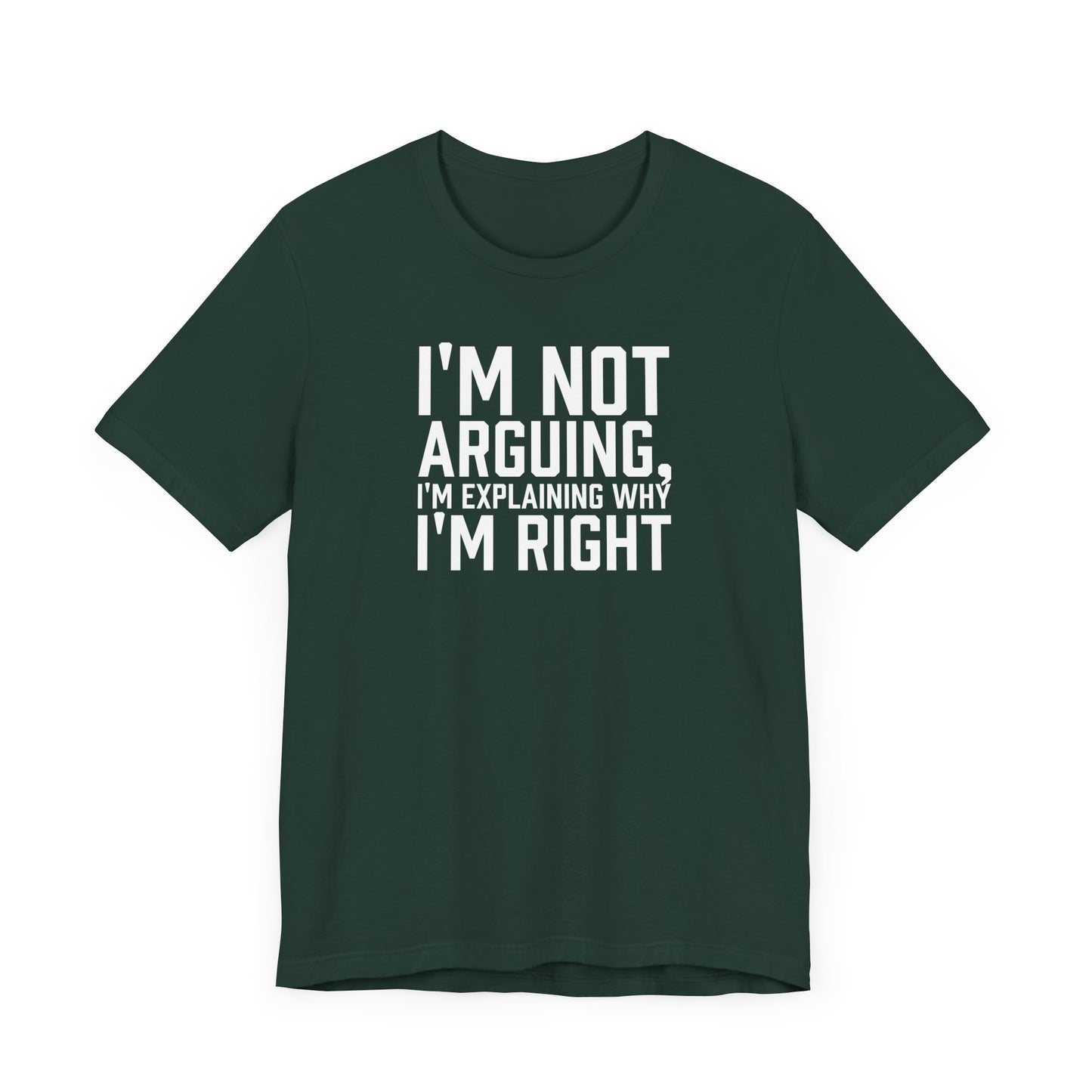 I'm Not Arguing, I'm Explaining Why I'm Right - Unisex T-shirt