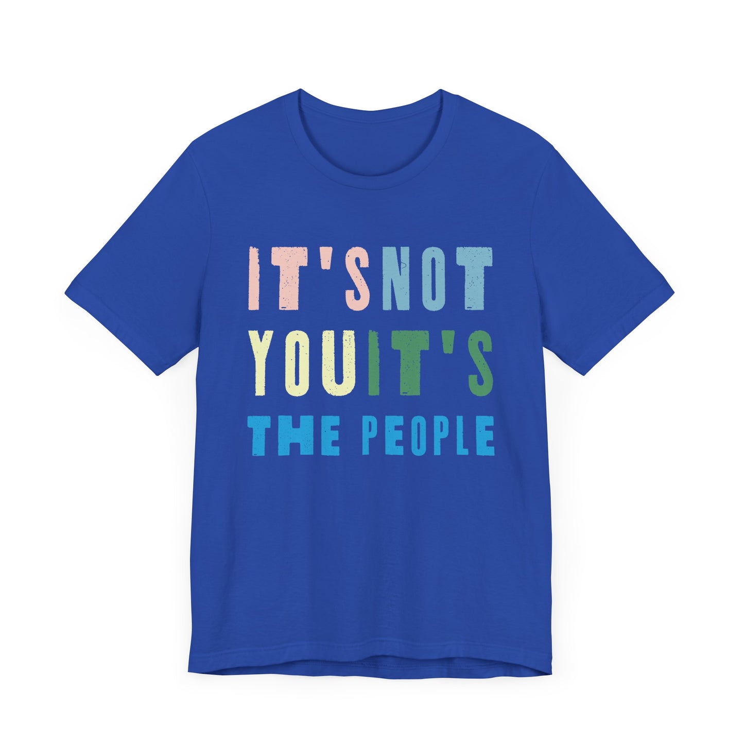 It's not you, it's the people T-shirt