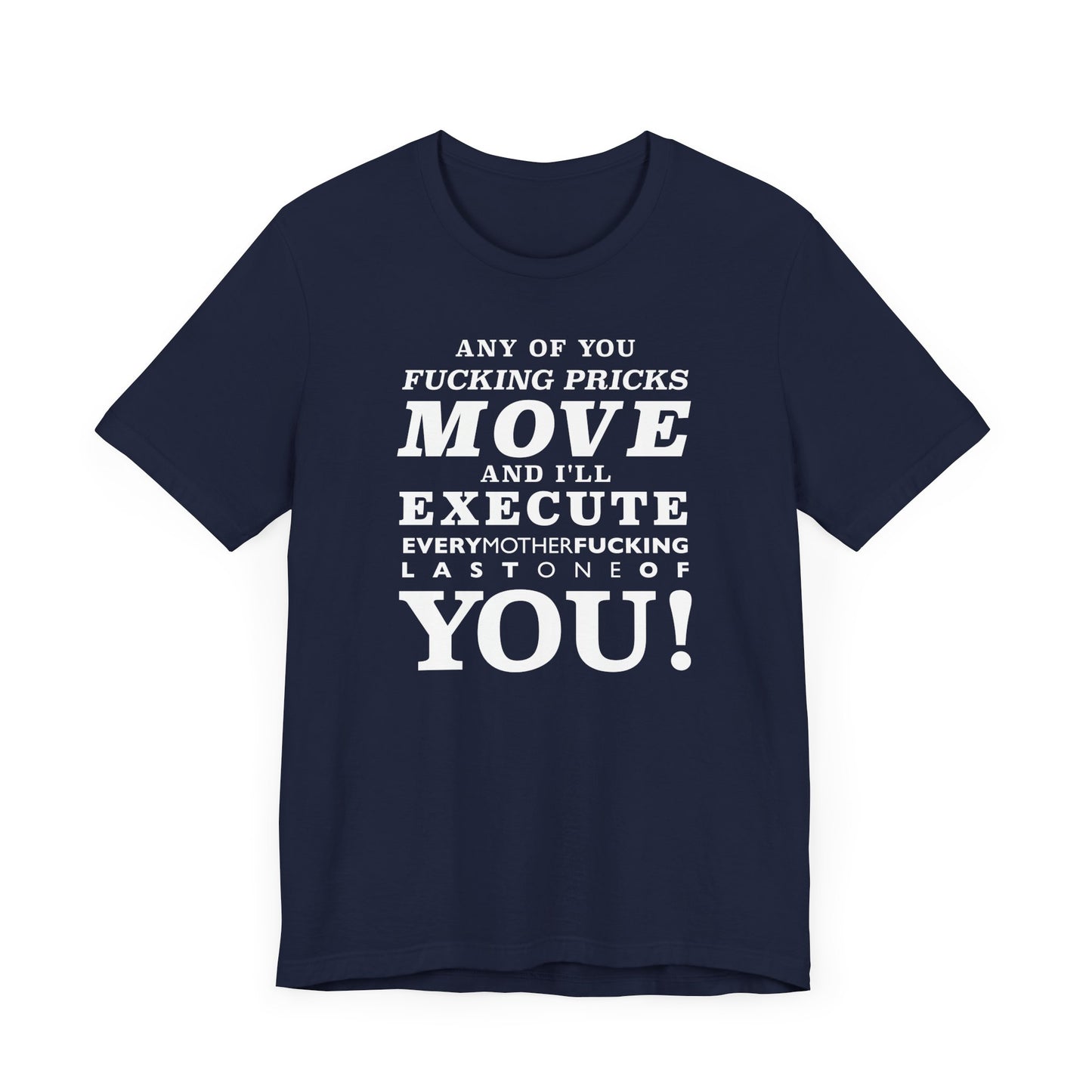 Any of you pricks move! unisex t-shirt