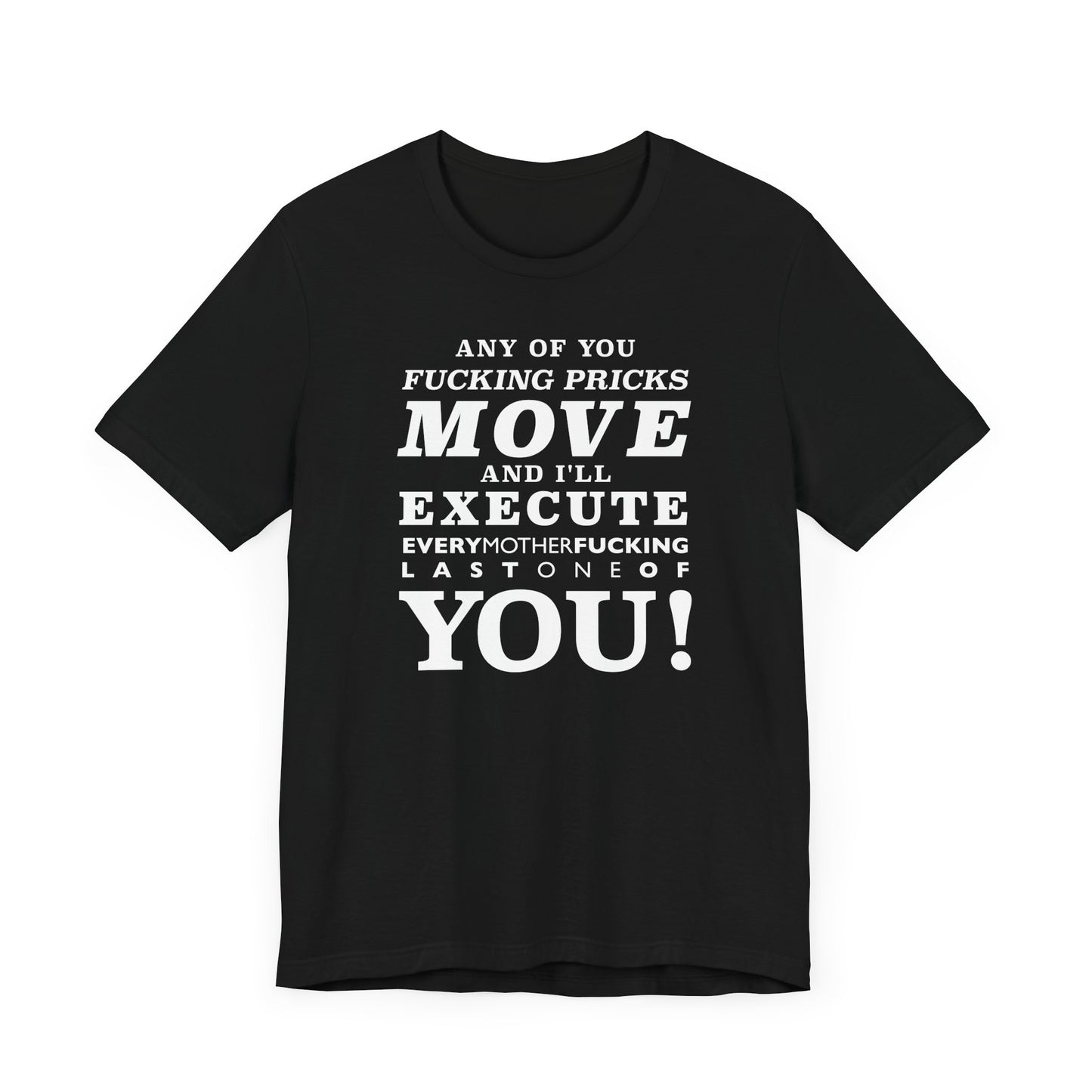 Any of you pricks move! unisex t-shirt