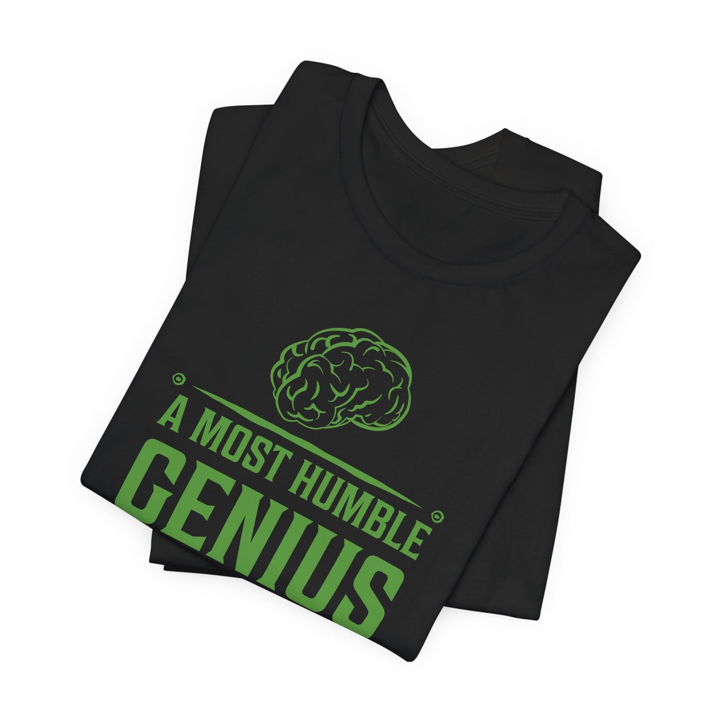 A Most Humble Genius T-shirt