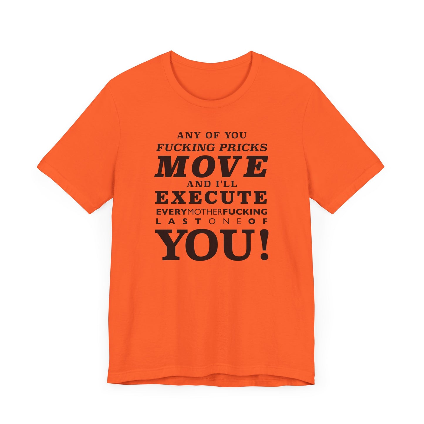 Any of you pricks move! unisex t-shirt