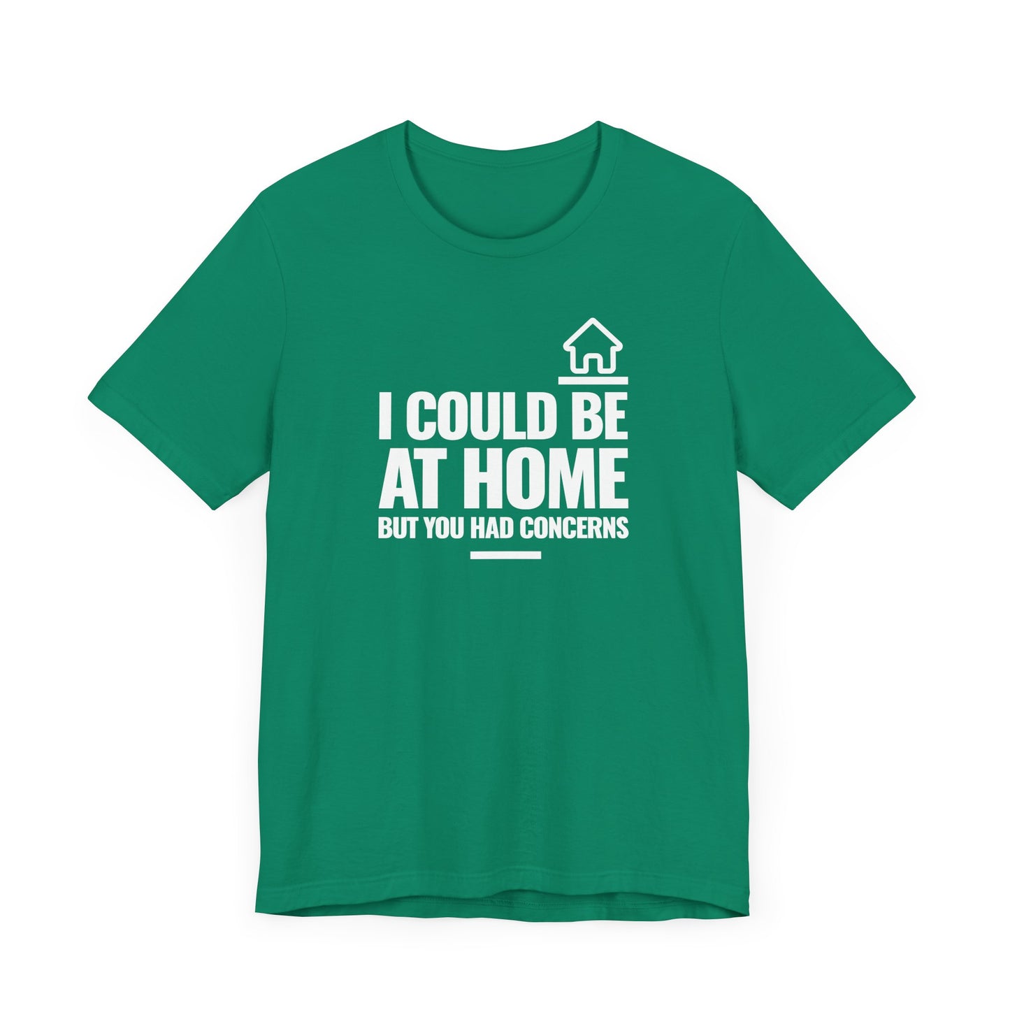 I Could Be At Home, but you had concerns.