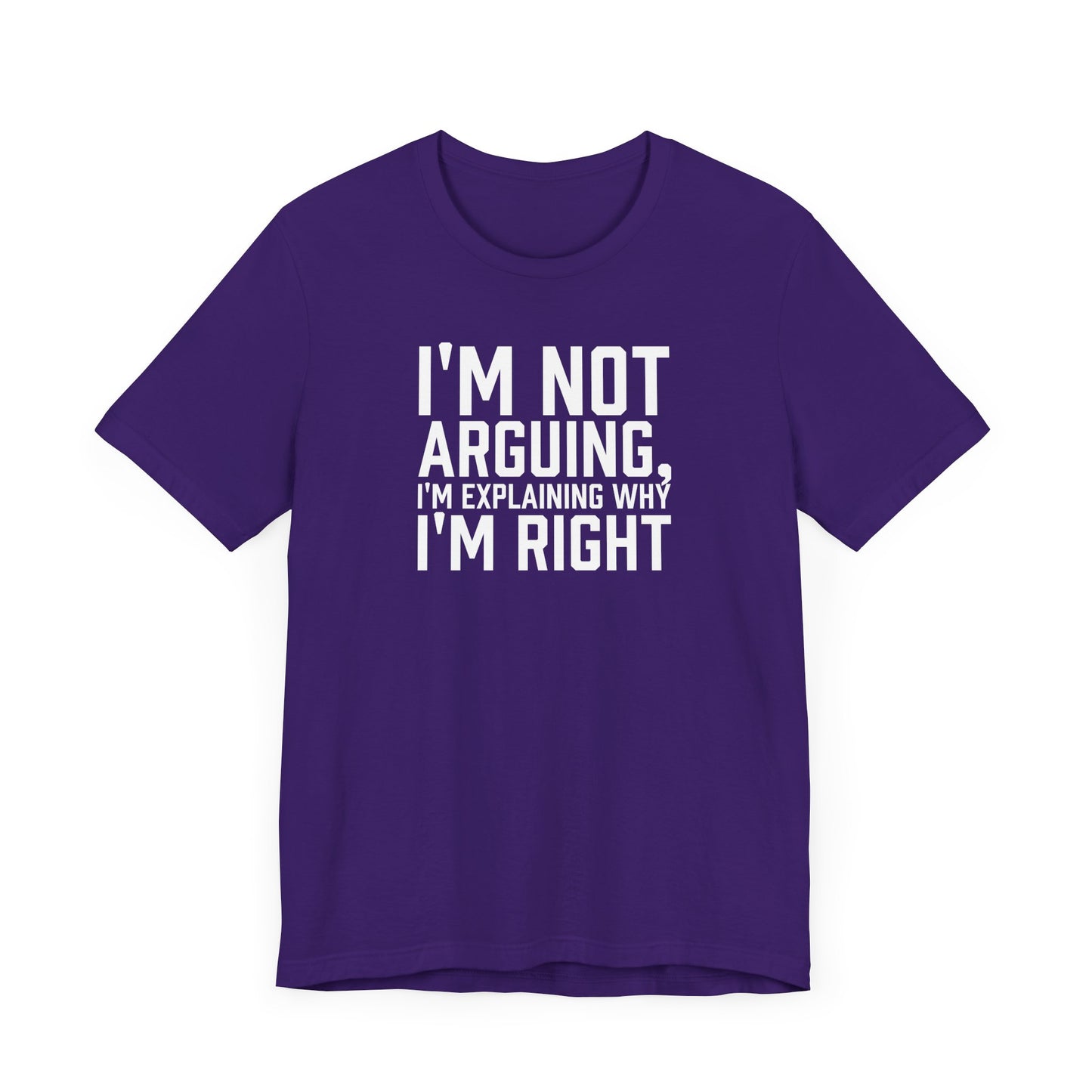 I'm Not Arguing, I'm Explaining Why I'm Right - Unisex T-shirt