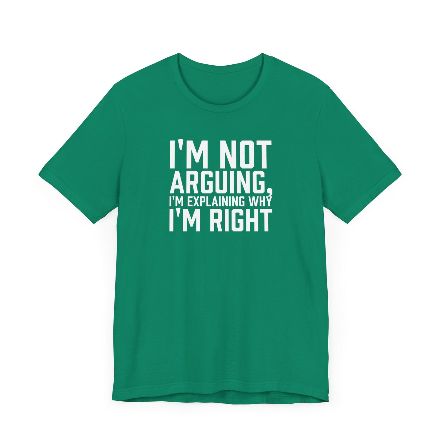I'm Not Arguing, I'm Explaining Why I'm Right - Unisex T-shirt