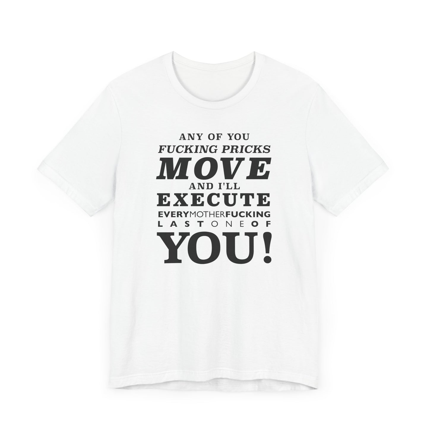 Any of you pricks move! unisex t-shirt
