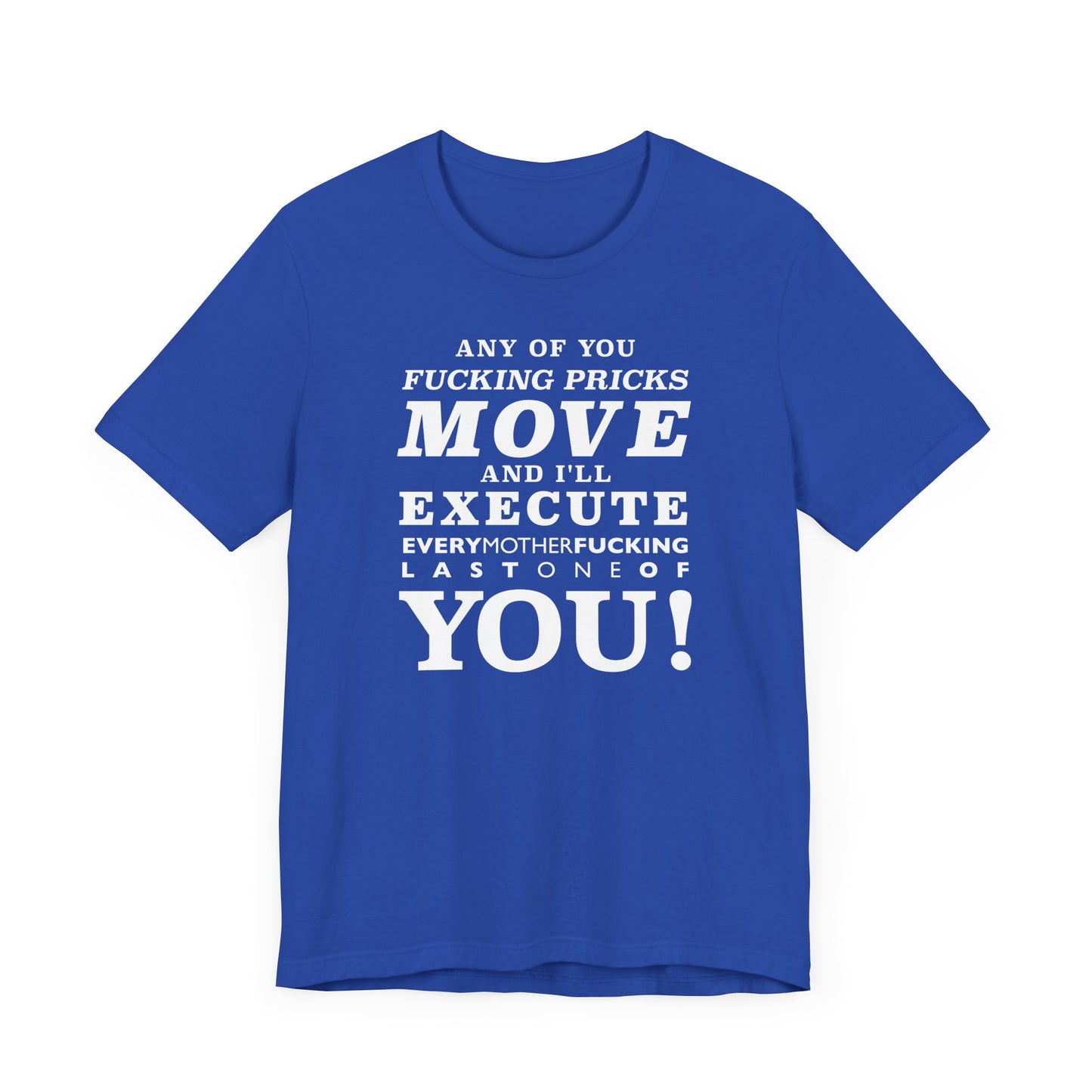 Any of you pricks move! unisex t-shirt