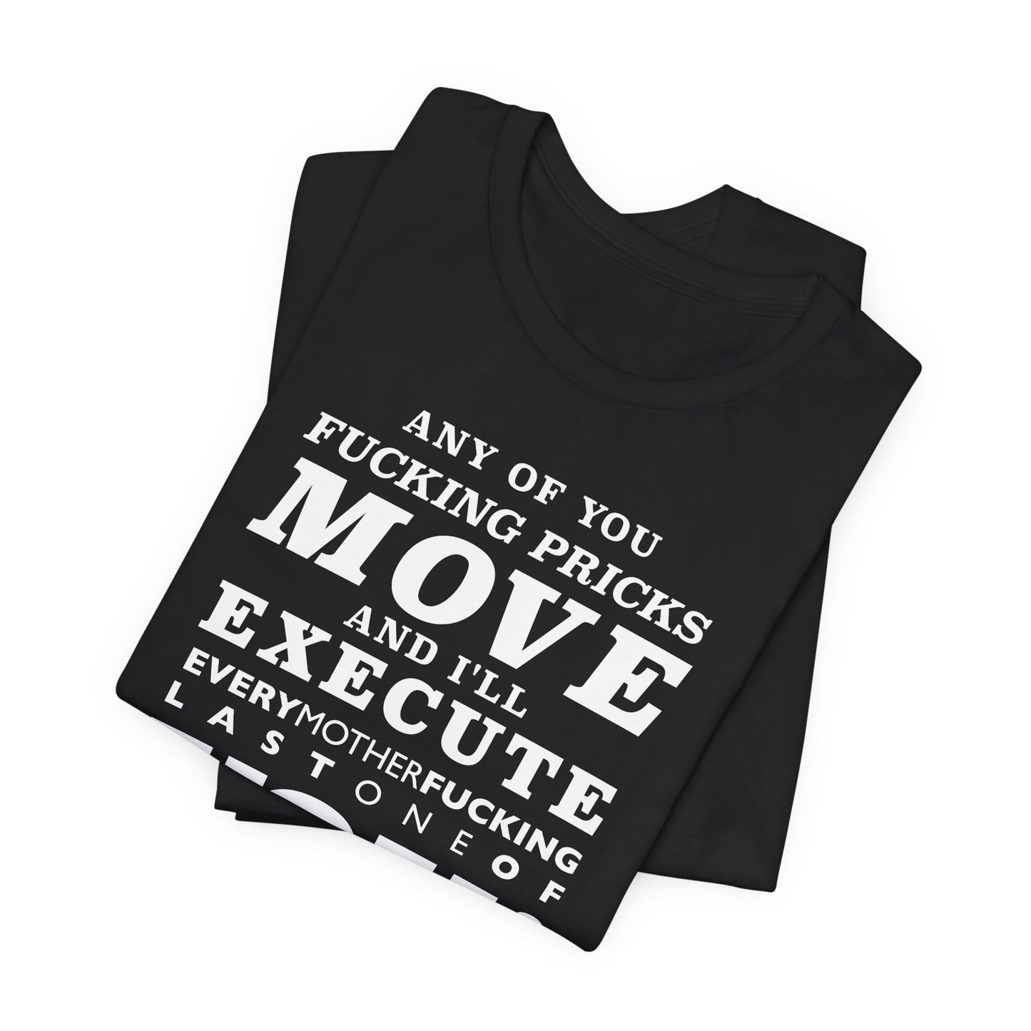 Any of you pricks move! unisex t-shirt