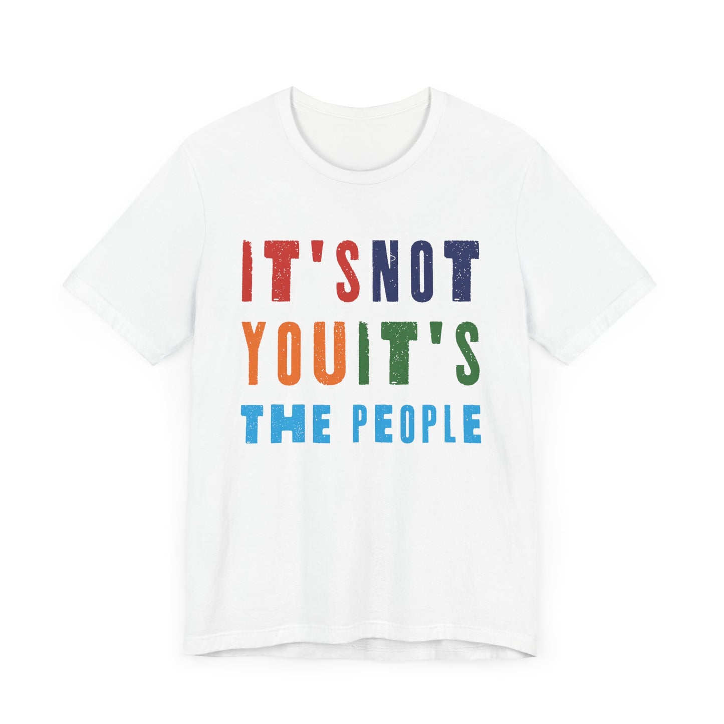 It's not you, it's the people T-shirt