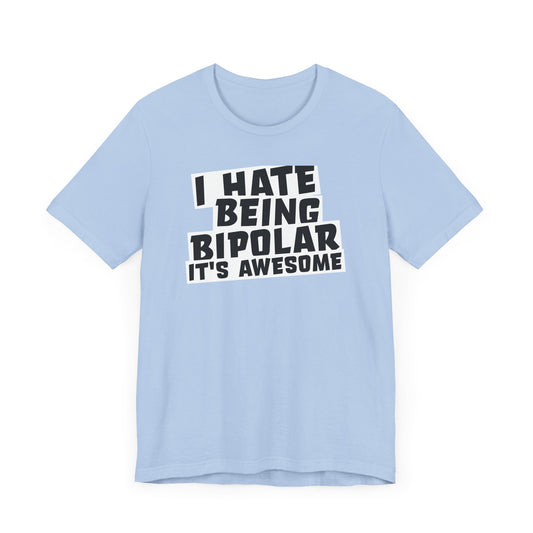 I hate being bipolar, it's awesome.