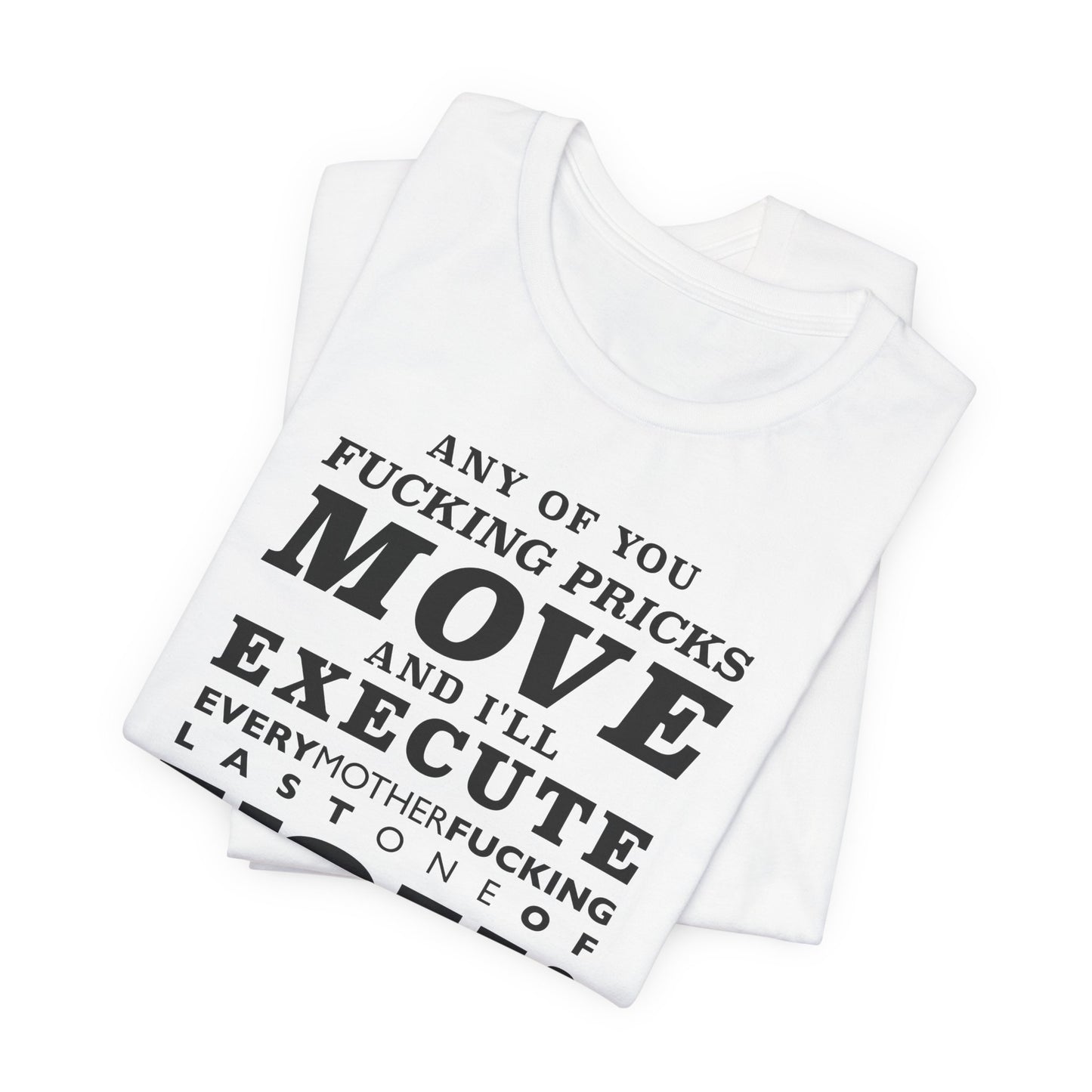 Any of you pricks move... unisex t-shirt